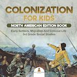 Colonization for Kids - North American Edition Book | Early Settlers, Migration And Colonial Life | 3rd Grade Social Studies