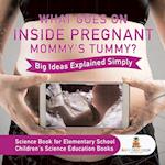 What Goes On Inside Pregnant Mommy's Tummy? Big Ideas Explained Simply - Science Book for Elementary School | Children's Science Education books