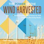 The Power of the Wind Harvested - Understanding Wind Power for Kids | Children's Electricity Books