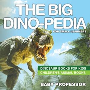 Big Dino-pedia for Small Learners - Dinosaur Books for Kids | Children's Animal Books