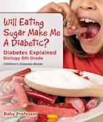 Will Eating Sugar Make Me A Diabetic? Diabetes Explained - Biology 6th Grade | Children's Diseases Books