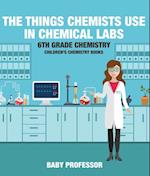 Things Chemists Use in Chemical Labs 6th Grade Chemistry | Children's Chemistry Books