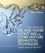 Oil and Water Won't Mix and Other Mixture Separation Techniques - Chemistry Book for Kids 8-10 | Children's Chemistry Books