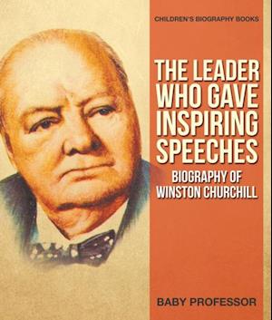 Leader Who Gave Inspiring Speeches - Biography of Winston Churchill | Children's Biography Books