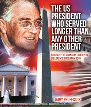 US President Who Served Longer Than Any Other President - Biography of Franklin Roosevelt | Children's Biography Book