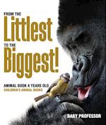 From the Littlest to the Biggest! Animal Book 4 Years Old | Children's Animal Books