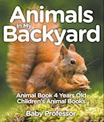 Animals In My Backyard - Animal Book 4 Years Old | Children's Animal Books