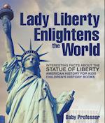 Lady Liberty Enlightens the World : Interesting Facts about the Statue of Liberty - American History for Kids | Children's History Books