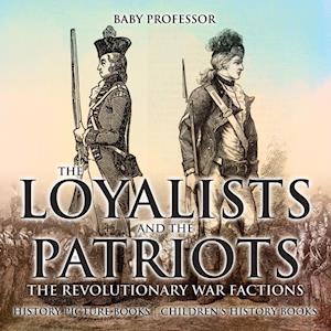 Loyalists and the Patriots : The Revolutionary War Factions - History Picture Books | Children's History Books