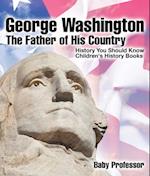 George Washington : The Father of His Country - History You Should Know | Children's History Books