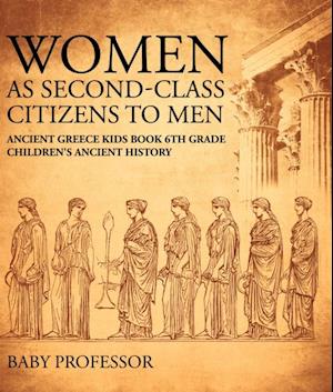 Women As Second-Class Citizens to Men - Ancient Greece Kids Book 6th Grade | Children's Ancient History