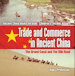 Trade and Commerce in Ancient China : The Grand Canal and The Silk Road - Ancient China Books for Kids | Children's Ancient History