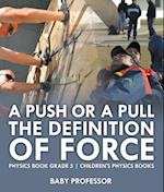 Push or A Pull - The Definition of Force - Physics Book Grade 5 | Children's Physics Books