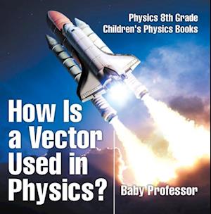 How Is a Vector Used in Physics? Physics 8th Grade | Children's Physics Books