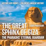 Great Sphinx of Giza : The Pharaohs' Eternal Guardian - History Kids Books | Children's Ancient History