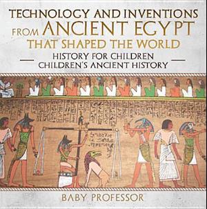 Technology and Inventions from Ancient Egypt That Shaped The World - History for Children | Children's Ancient History