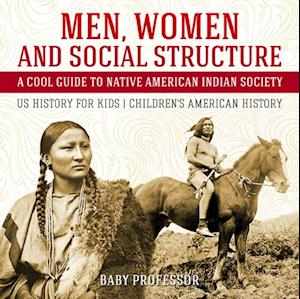 Men, Women and Social Structure - A Cool Guide to Native American Indian Society - US History for Kids | Children's American History