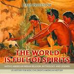 World is Full of Spirits : Native American Indian Religion, Mythology and Legends - US History for Kids | Children's American History