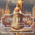 Joan of Arc : The Peasant Girl Who Led The French Army - Biography of Famous People | Children's Biography Books