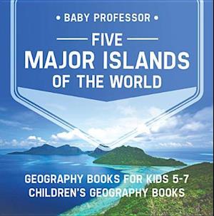 Five Major Islands of the World - Geography Books for Kids 5-7 | Children's Geography Books