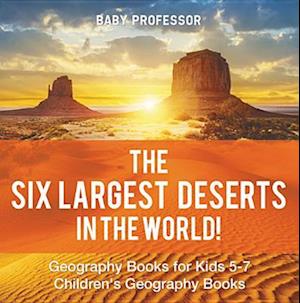 Six Largest Deserts in the World! Geography Books for Kids 5-7 | Children's Geography Books