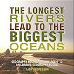 Longest Rivers Lead to the Biggest Oceans - Geography Books for Kids Age 9-12 | Children's Geography Books