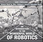 Introduction to the Wonderful World of Robotics - Science Book for Kids | Children's Science Education Books