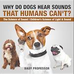 Why Do Dogs Hear Sounds That Humans Can't? - The Science of Sound | Children's Science of Light & Sound