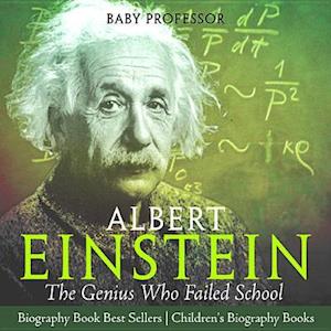 Albert Einstein : The Genius Who Failed School - Biography Book Best Sellers | Children's Biography Books