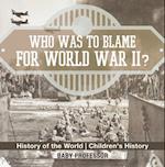 Who Was to Blame for World War II? History of the World | Children's History