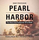 Pearl Harbor : The Attack that Pushed the US to Battle - History Book War | Children's History