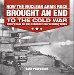 How the Nuclear Arms Race Brought an End to the Cold War - History Book for Kids | Children's War & History Books