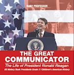 Great Communicator : The Life of President Ronald Reagan - US History Book Presidents Grade 3 | Children's American History