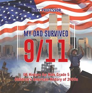 My Dad Survived 9/11! - US History for Kids Grade 5 | Children's American History of 2000s