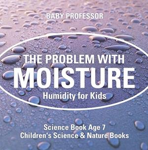 Problem with Moisture - Humidity for Kids - Science Book Age 7 | Children's Science & Nature Books