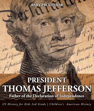 President Thomas Jefferson : Father of the Declaration of Independence - US History for Kids 3rd Grade | Children's American History