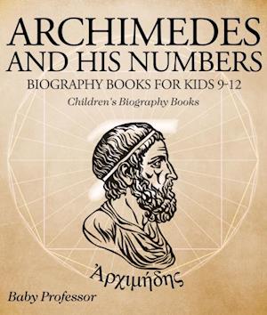 Archimedes and His Numbers - Biography Books for Kids 9-12 | Children's Biography Books