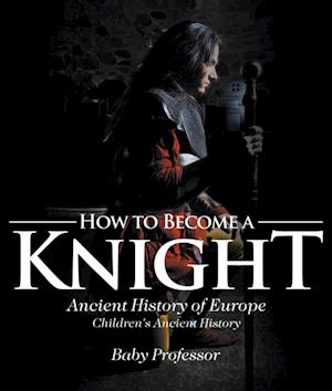 How to Become a Knight - Ancient History of Europe | Children's Ancient History