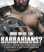 Who Were the Barbarians? Ancient Rome History for Kids | Children's Ancient History