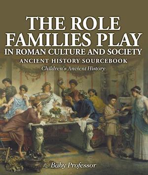 Role Families Play in Roman Culture and Society - Ancient History Sourcebook | Children's Ancient History