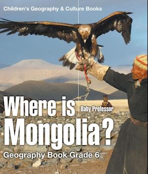 Where is Mongolia? Geography Book Grade 6 | Children's Geography & Culture Books