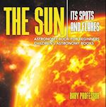 Sun: Its Spots and Flares - Astronomy Book for Beginners | Children's Astronomy Books
