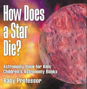 How Does a Star Die? Astronomy Book for Kids | Children's Astronomy Books