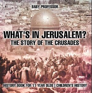 What's In Jerusalem? The Story of the Crusades - History Book for 11 Year Olds | Children's History