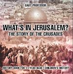 What's In Jerusalem? The Story of the Crusades - History Book for 11 Year Olds | Children's History