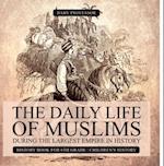 Daily Life of Muslims during The Largest Empire in History - History Book for 6th Grade | Children's History