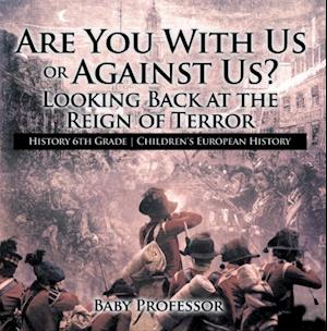 Are You With Us or Against Us? Looking Back at the Reign of Terror - History 6th Grade | Children's European History