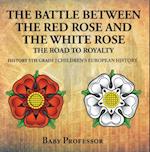 Battle Between the Red Rose and the White Rose: The Road to Royalty History 5th Grade | Children's European History