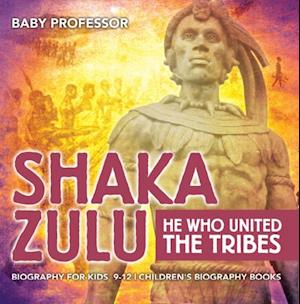 Shaka Zulu: He Who United the Tribes - Biography for Kids 9-12 | Children's Biography Books