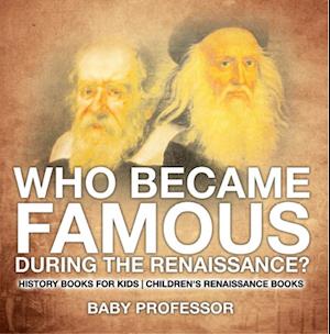 Who Became Famous during the Renaissance? History Books for Kids | Children's Renaissance Books